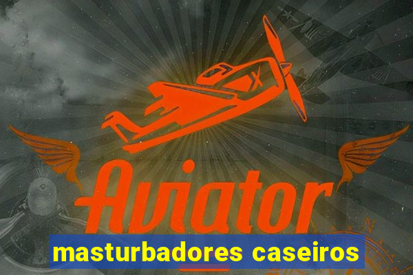 masturbadores caseiros